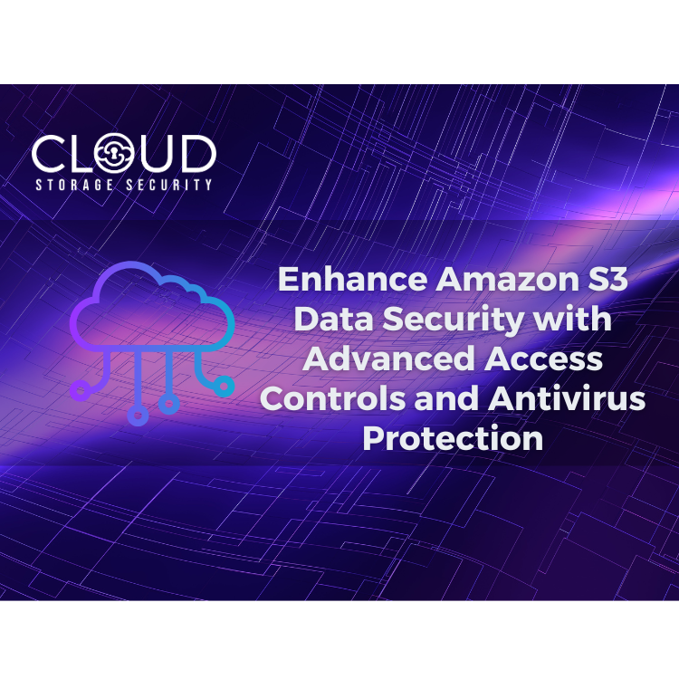 Strengthen Amazon S3 Security with Advanced Controls & Antivirus